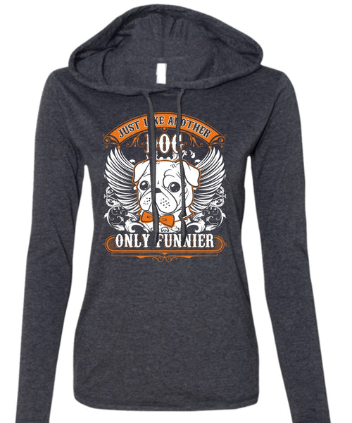 Just Like Another Dog T Shirt, My Pets T Shirt (Anvil Ladies Ringspun Hooded)