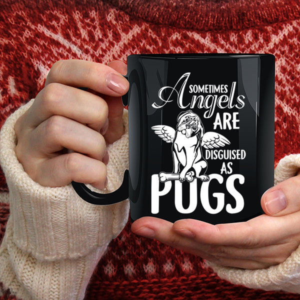 Sometimes Angels Are Disguised As Pugs Coffee Mug, Funny Pugs Coffee Cup