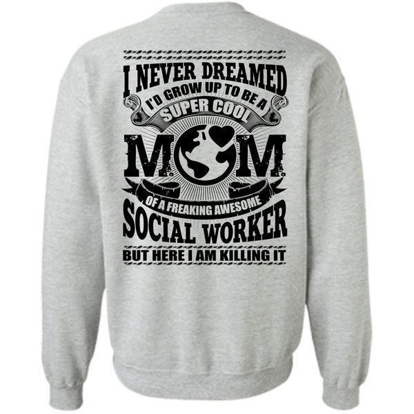 Social Worker T Shirt, I'd Grow Up To Be A Cool Mom Sweatshirt