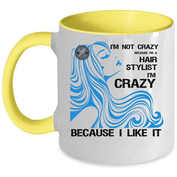 I'm A Hair Stylist Coffee Mug, I'm Not Crazy Accent Mug
