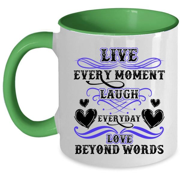 Love Beyond Words Coffee Mug, Live Every Moment Laugh Everyday Accent Mug