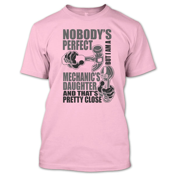 Nobody Perfect T Shirt, Coolest Mechanic's Daughter T Shirt