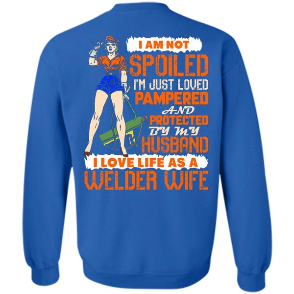 I'm Just Loved Pampered T Shirt, I Love Welder Sweatshirt