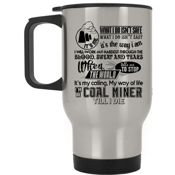Being A Coal Miner Travel Mug, I'm A Coal Miner Mug