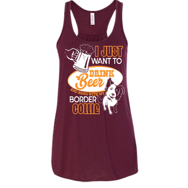 I Just Want To Drink Beer T Shirt, Hang With My Border Collie Tank Top
