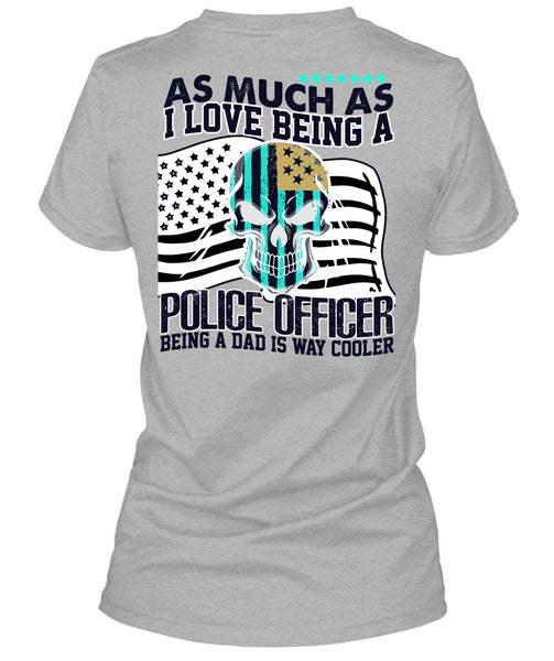 I Love Being A Police Officer T Shirt, I Love Police T Shirt