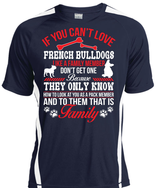 If You Can't Love French Bulldogs Like A Family Member Don't Get One T Shirt