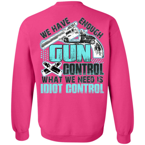 I Love Gunning T Shirt, We Have Enough Gun Control Sweatshirt