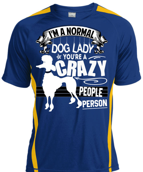 I'm A Normal Dog Lady T Shirt, You're A Crazy People Person T Shirt, Cool Shirt