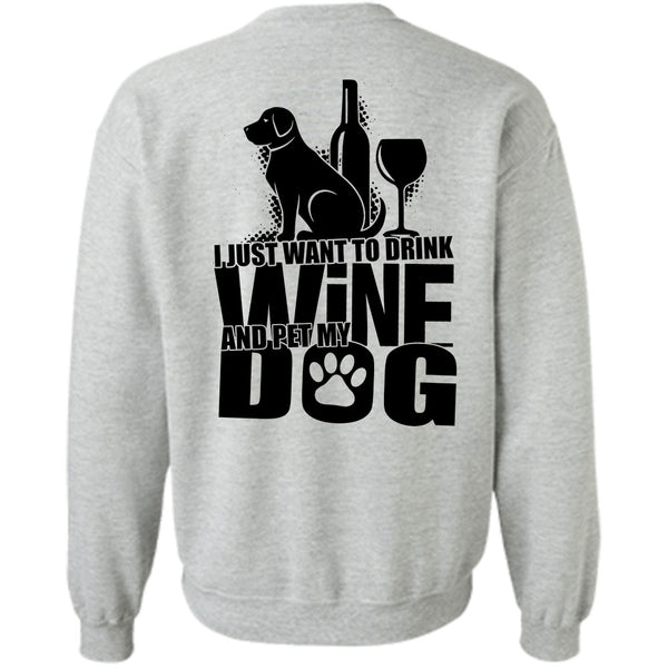 I Love Dog T Shirt, I Just Want To Drink Wine Sweatshirt