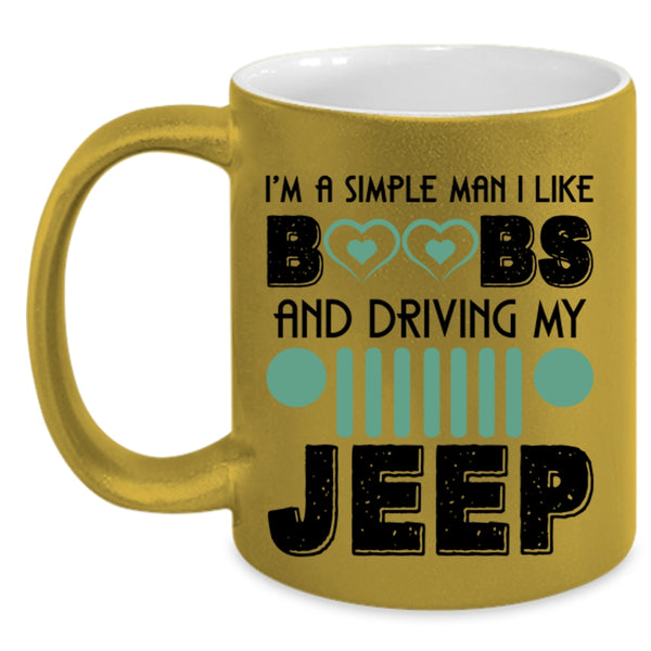 Driving My Jeep Coffee Mug, I'm A Simple Man I Like Boobs Accent Mug