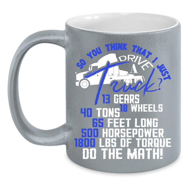 I Just Drive A Truck Coffee Mug, Funny Truck Driver Coffee Cup