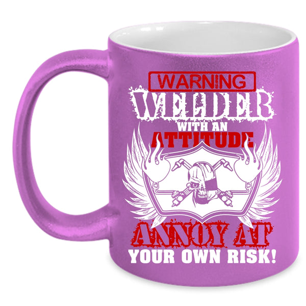 Welder With An Attitude Annoy At Coffee Mug, Awesome Welders Coffee Cup