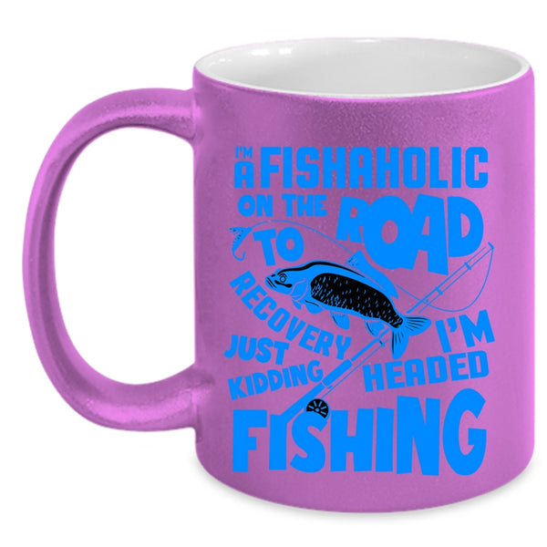 I'm Headed Fishing Coffee Mug, I'm A Fishaholic Accent Mug