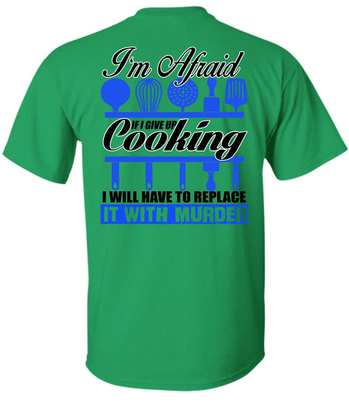 I Give Up Cooking T Shirt, I Love Chef T Shirt