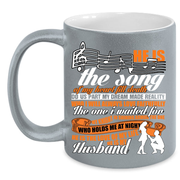 He Is The Song Of My Heart Coffee Mug, He Is The Love He Is My Husband Coffee Cup