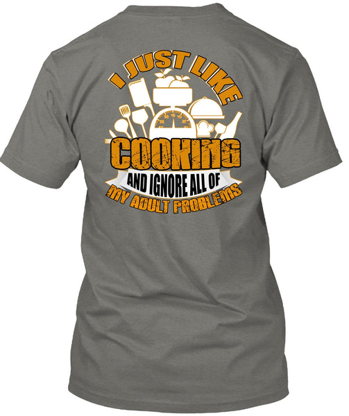 I Just Like Cooking T Shirt, Adult Problems T Shirt