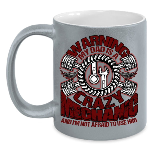 My Dad Is A Crazy Mechanic Coffee Mug, Cool Gift For Mechanic's Daughter Coffee Cup