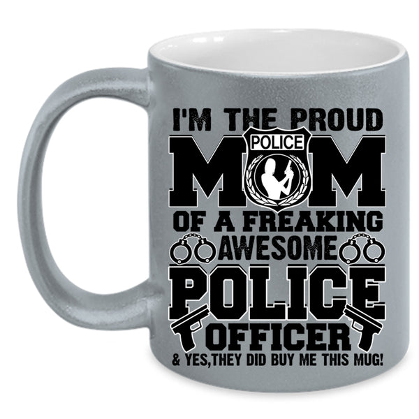 Awesome Police Officer Coffee Mug, I'm The Proud Mom Of A Police Officer Accent Mug