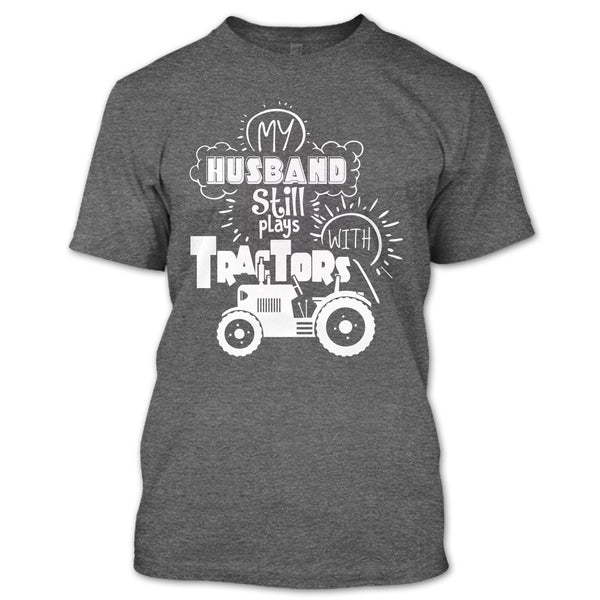 Farmer's Wife T Shirt, My Husband Still Plays With Tractors T Shirt