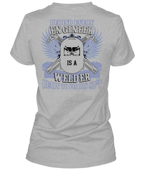 Behind Every Engineer Is A Welder T Shirt, I Love Welding T Shirt