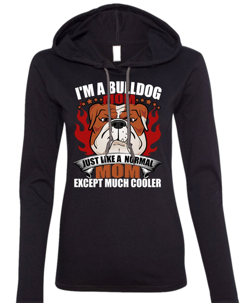 I'm A Bulldog Mom T Shirt, Just Like A Normal Mom T Shirt (Anvil Ladies Ringspun Hooded)