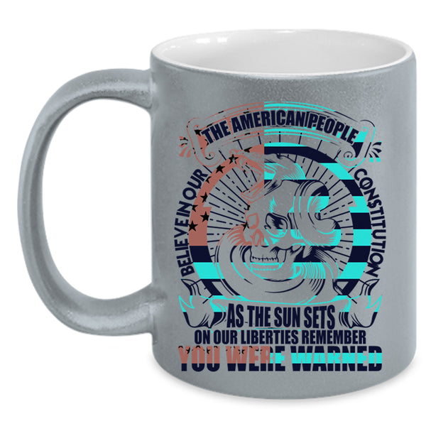 Cool Coffee Mug, The American People Believe In Our Constitution Accent Mug