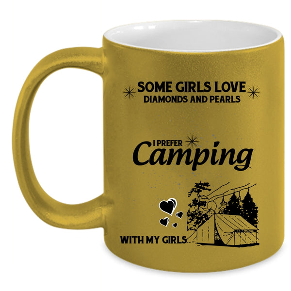 I Prefer Camping With My Girls Coffee Mug, Some Girls Love Diamonds And Pearls Accent Mug