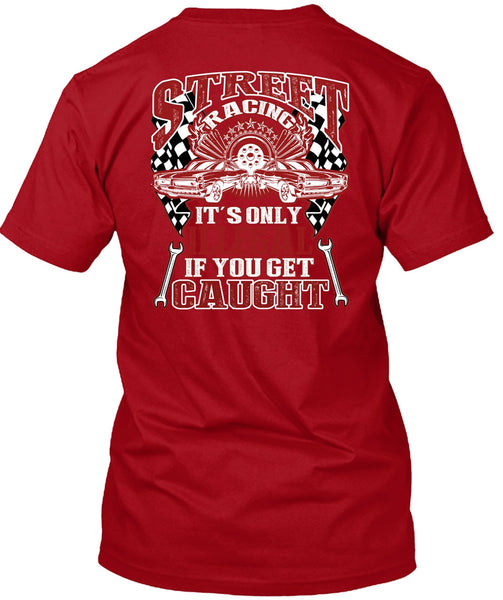 Street Racing It's Only Illegal T Shirt, Being A Mechanic T Shirt