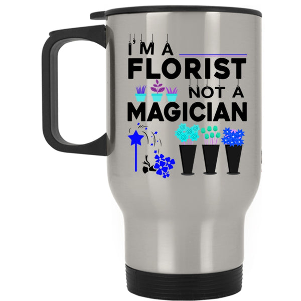 Cute Gift For Florists Travel Mug, I'm A Florist Not A Magician Mug