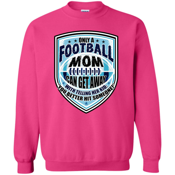 Sporty Mom T Shirt, Only A Football Mom Sweatshirt