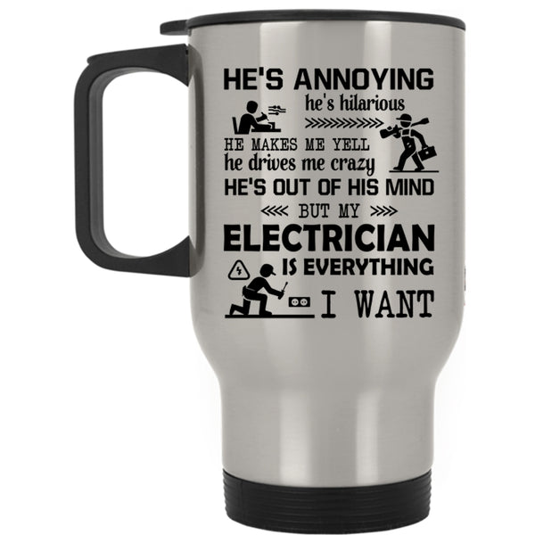 Funny Electricians Travel Mug, My Electrician Is Everything I Want Mug