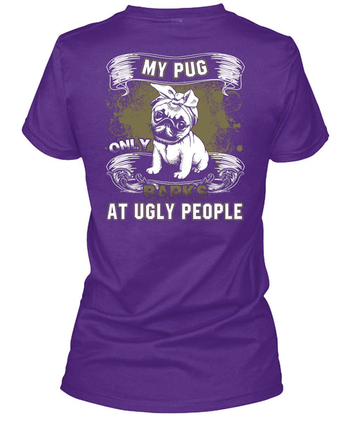 My Pug Only Barks At Ugly People T Shirt, My Pets T Shirt
