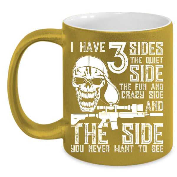 I Have 3 Sides Coffee Mug, The Quiet Side The Fun And Crazy Side Coffee Cup