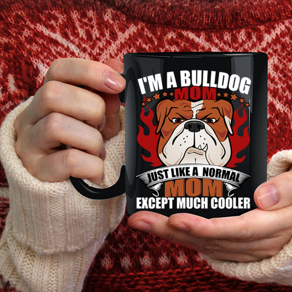 I'm A Bulldog Mom Coffee Mug, Normal Mom Coffee Cup