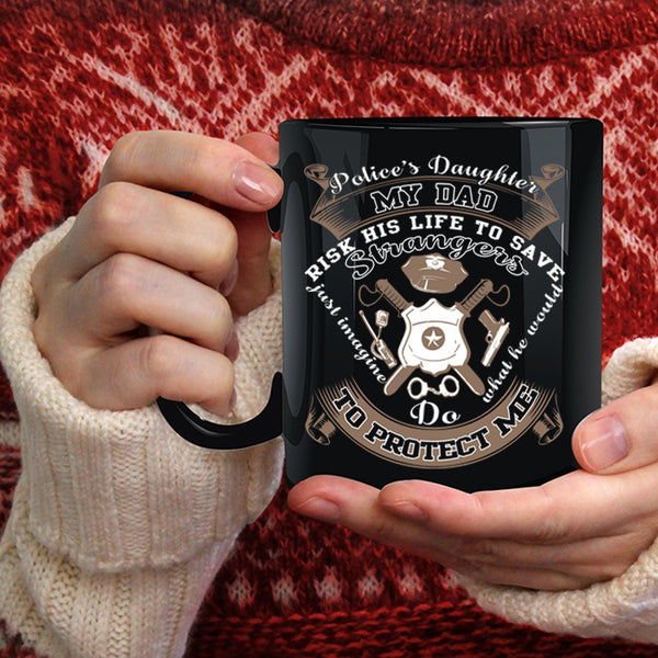 Police's Daughter Coffee Mug, My Dad Protect Me Coffee Cup