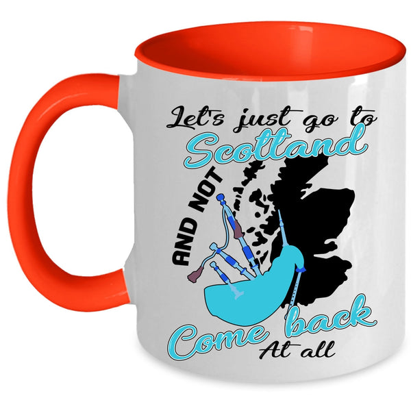 Not Come Back At All Coffee Mug, Let's Just go To Scotland Accent Mug