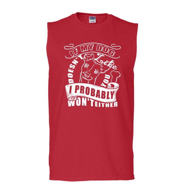 If My Dog Doesn't Like You T Shirt, I Probably Won't Either T Shirt, Cool T Shirt (Men's Cotton Sleeveless)