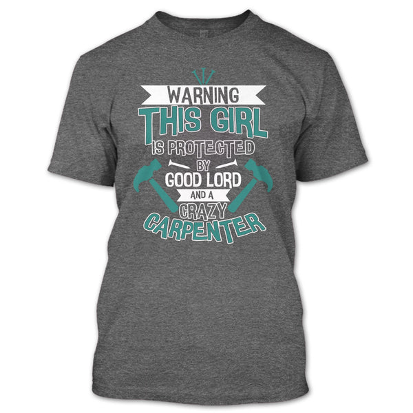 This Girl Is Protected By Good Lord T Shirt, A Crazy Carpenter T Shirt