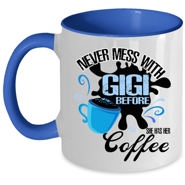 She Has Her Coffee Coffee Mug, Never Mess With Gigi Accent Mug