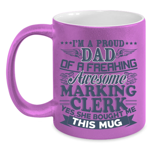 Awesome Marking Clerk Coffee Mug, I'm A Proud Dad Of A Marking Clerk Accent Mug