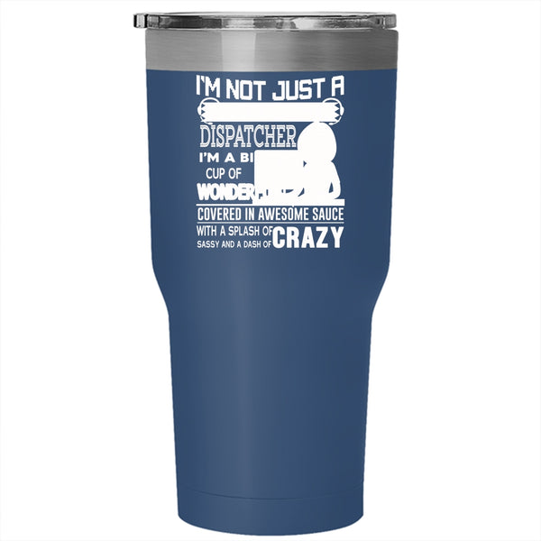I'm Not Just A Retired Dispatcher Tumbler 30 oz Stainless Steel, Crazy Dispatcher Travel Mug