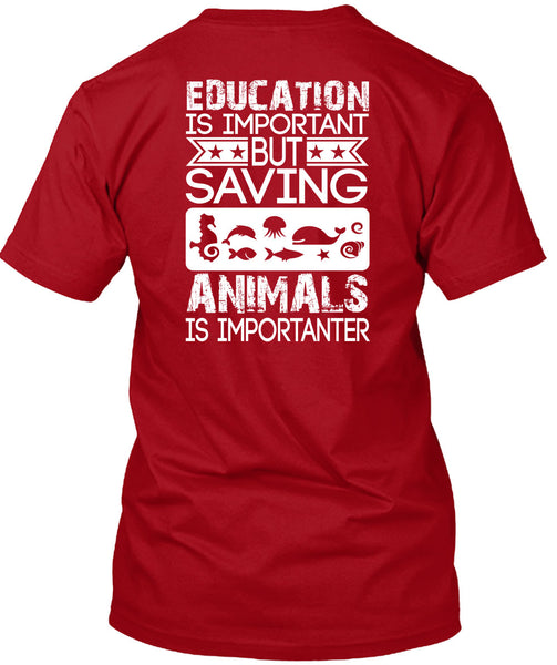 Education Is Important T Shirt, Saving Animals Is Importanter T Shirt