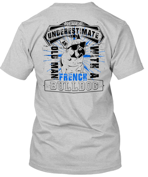 Never Underestimate An Old Man With A French Bulldog T Shirt, I Love My Wife T Shirt