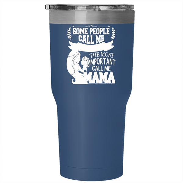 Some People Call Me Publicist Tumbler 30 oz Stainless Steel, The Most Important Call Me Mama Travel Mug