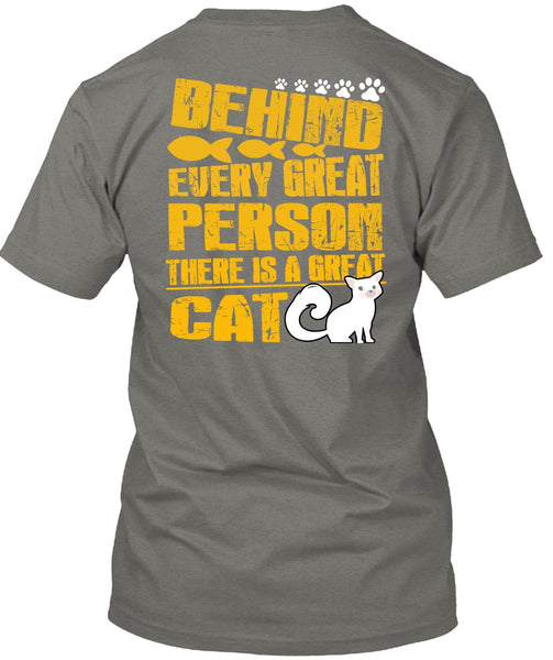There Is A Great Cat T Shirt, Behind Every Great Person T Shirt