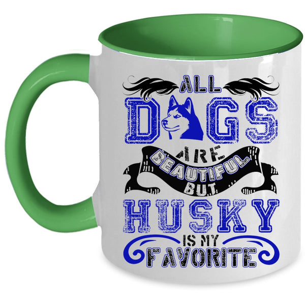 Husky Is My Favorite Coffee Mug, All Dogs Are Beautiful Accent Mug