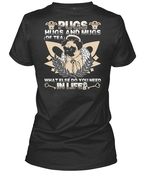 Pugs Hugs And Mugs T Shirt, You Need In Life T Shirt