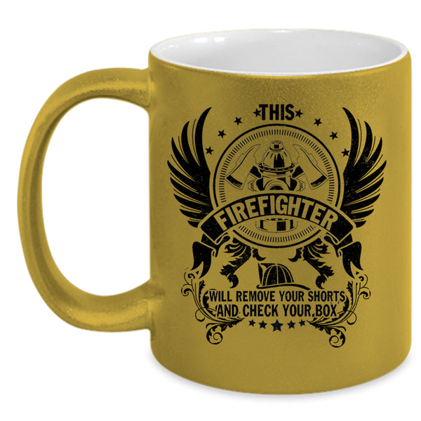 Cool Fireman Coffee Mug, This Firefighter Will Remove Your Shorts Accent Mug