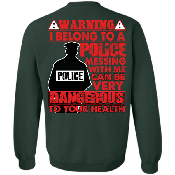 Dangerous To Your Health T Shirt, I Love Police Sweatshirt